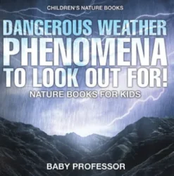 Dangerous Weather Phenomena To Look Out For! - Nature Books for Kids | Children's Nature Books