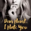 Dear Heart, I Hate You