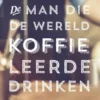 De man die de wereld koffie leerde drinken