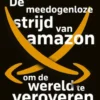 De Meedogenloze strijd van Amazon om de wereld te veroveren