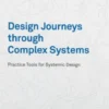 Design Journeys through Complex Systems