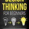 Design Thinking for Beginners: Innovation as a Factor for Entrepreneurial Success
