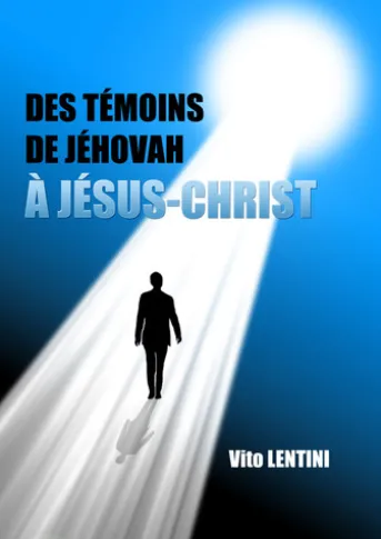 DES TÉMOINS DE JÉHOVAH À JÉSUS-CHRIST