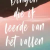 Dingen die ik leerde van het vallen