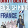 Dirty Bertie: An English King Made in France