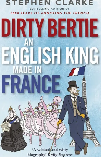 Dirty Bertie: An English King Made in France