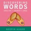 Discovering Words: English * French * Cree — Updated Edition