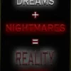 Dreams + Nightmares = Reality