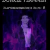 Dunkle Flammen (Blutsbündnis-Serie Buch 6)