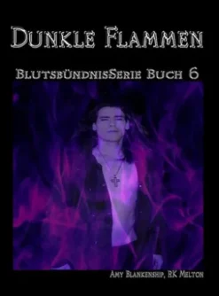 Dunkle Flammen (Blutsbündnis-Serie Buch 6)