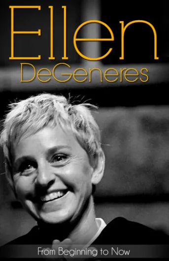 Ellen DeGeneres... From Beginning to Now (Biography)