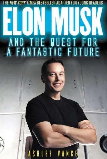 Elon Musk and the Quest for a Fantastic Future Young Readers' Edition