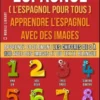 Espagnol ( L’Espagnol Pour Tous ) - Apprendre l'espagnol avec des images (Vol 4)