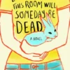Everyone in This Room Will Someday Be Dead