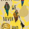 Everything We Never Had