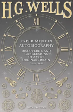 Experiment in Autobiography - Discoveries and Conclusions of a Very Ordinary Brain (since 1866)