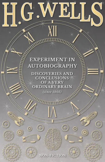 Experiment in Autobiography - Discoveries and Conclusions of a Very Ordinary Brain (since 1866)