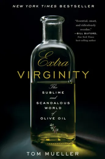 Extra Virginity: The Sublime and Scandalous World of Olive Oil