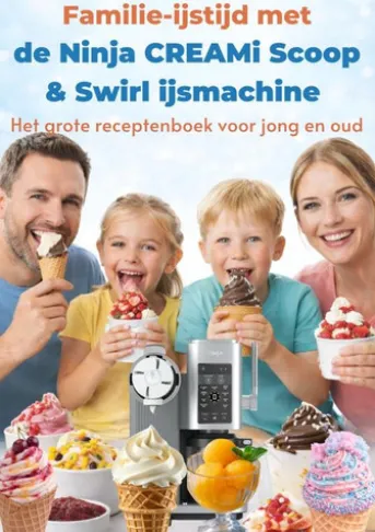 Familie-ijstijd met de Ninja CREAMi Scoop & Swirl ijsmachine – Het grote receptenboek voor jong en oud