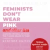 Feminists Don't Wear Pink (and other lies)