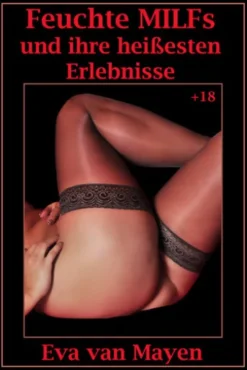 Feuchte MILFs und ihre heißesten Erlebnisse