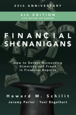 Financial Shenanigans, Fourth Edition: How to Detect Accounting Gimmicks & Fraud in Financial Reports