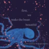 First, We Make the Beast Beautiful
