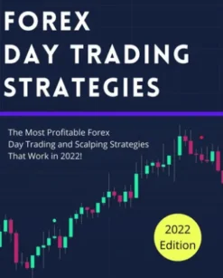 Forex Day Trading Strategies: The Most Profitable Forex Day Trading and Scalping Strategies That Work in 2022!