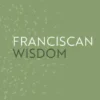 Franciscan Wisdom