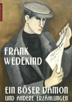 Frank Wedekind: Ein böser Dämon und andere Erzählungen