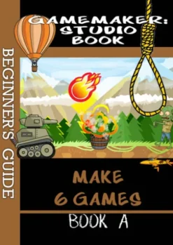 Game Maker Studio Book - A Beginner's Guide