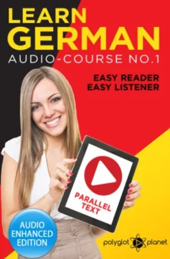 German Easy Reader - Easy Listener - Parallel Text: Audio Course No. 1 - The German Easy Reader - Easy Audio Learning Course