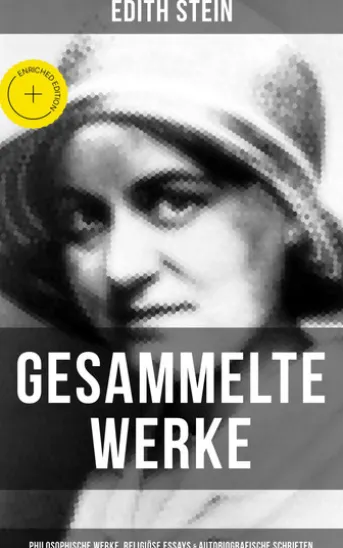 Gesammelte Werke: Philosophische Werke, Religiöse Essays & Autobiografische Schriften