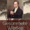 Gesammelte Werke: Gedichte + Dramen + Historiografische Werke + Märchen + Biografie