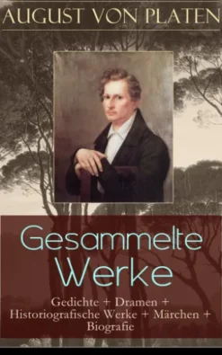 Gesammelte Werke: Gedichte + Dramen + Historiografische Werke + Märchen + Biografie