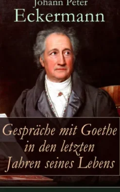 Gespräche mit Goethe in den letzten Jahren seines Lebens