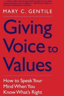 Giving Voice to Values: How to Speak Your Mind When You Know What's Right