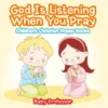 God Is Listening When You Pray - Children's Christian Prayer Books
