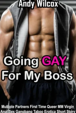 Going Gay For My Boss (Multiple Partners First Time Queer MM Virgin Anal Sex Gangbang Taboo Erotica Short Story)