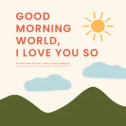 Good Morning, World—I Love You So