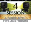 GOPRO HERO 4 SESSION: A GUIDE with TIPS AND TRICKS