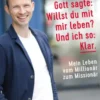 Gott sagte: Willst du mit mir leben? Und ich so: Klar.