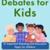 Great Debates for Kids: 31 Important Debating and Discussion Topics for Children