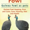 Guinea Fowl. Guinea Fowl as pets. Guinea Fowl Keeping, Pros and Cons, Care, Housing, Diet and Health.