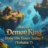 Has the Demon King Done His Taxes Today? (Volume 7)