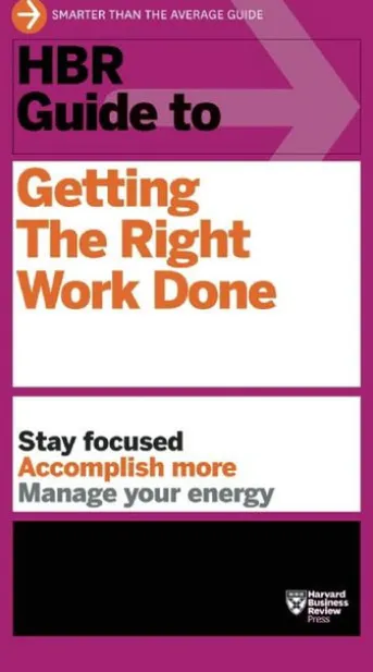 HBR Guide to Getting the Right Work Done (HBR Guide Series)