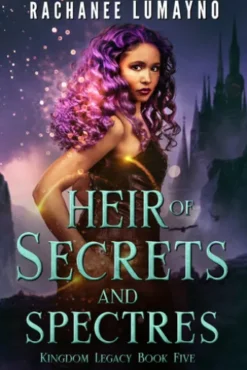 Heir of Secrets and Spectres (The Kingdom Legacy Series: Book 5)