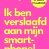 Help! Ik ben verslaafd aan mijn smartphone!