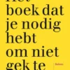 Het boek dat je nodig hebt om niet gek te worden
