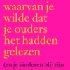 Het boek waarvan je wilde dat je ouders het hadden gelezen